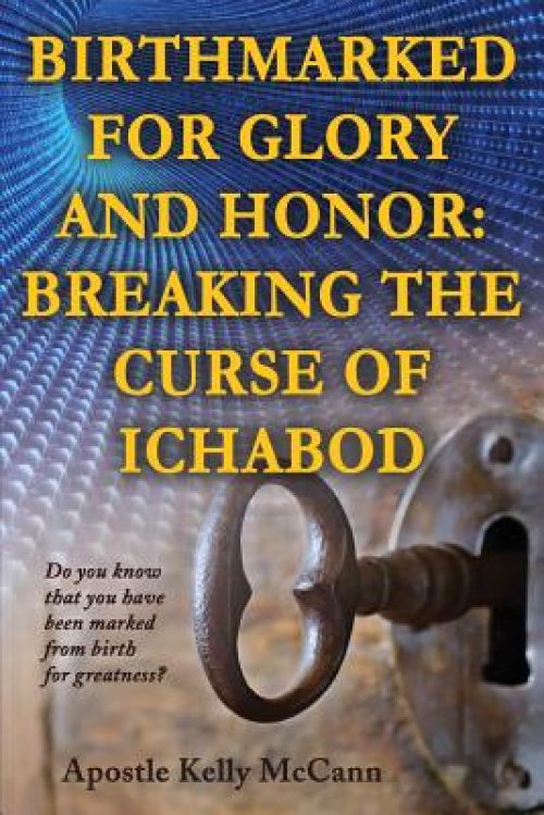 Birthmarked For Glory and Honor: Breaking The Curse of Ichabod