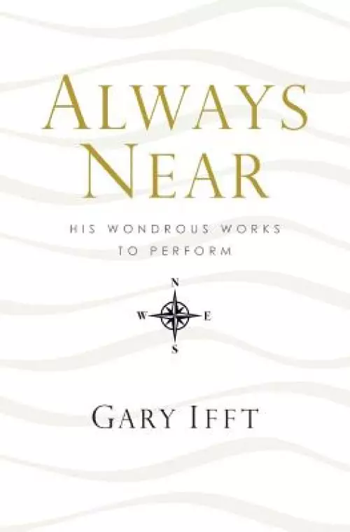 Always Near: His Wondrous Works to Perform