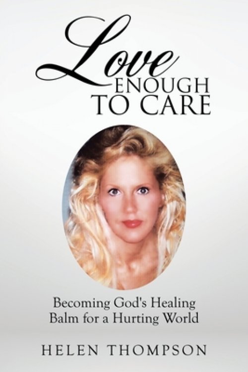 Love Enough to Care: Becoming God's Healing Balm for a Hurting World