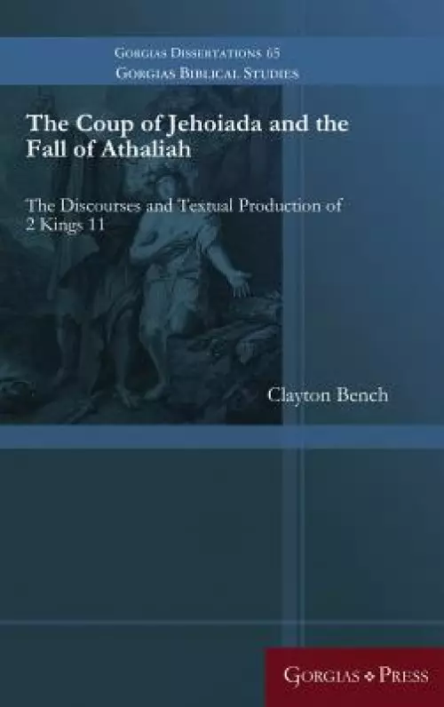 The Coup of Jehoiada and the Fall of Athaliah: The Discourses and Textual Production of 2 Kings 11