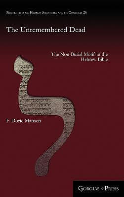 The Unremembered Dead: The Non-Burial Motif in the Hebrew Bible