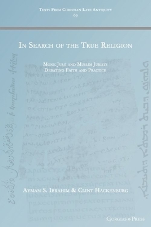 In Search of the True Religion: Monk Jurjī and Muslim Jurists Debating Faith and Practice