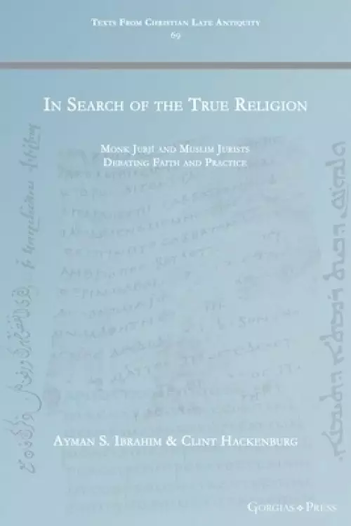 In Search of the True Religion: Monk Jurjī and Muslim Jurists Debating Faith and Practice