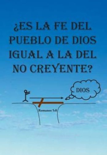 Es La Fe del Pueblo de Dios Igual a la del No Creyente?