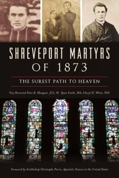 Shreveport Martyrs of 1873: The Surest Path to Heaven