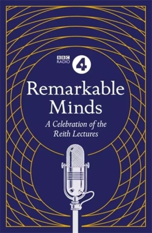 Remarkable Minds: A Celebration of the Reith Lectures