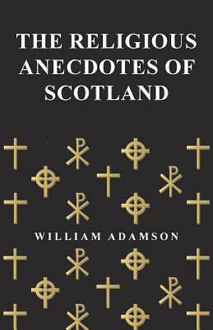 The Religious Anecdotes of Scotland