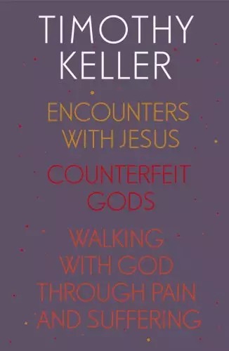 Timothy Keller: Encounters With Jesus, Counterfeit Gods and Walking with God through Pain and Suffering