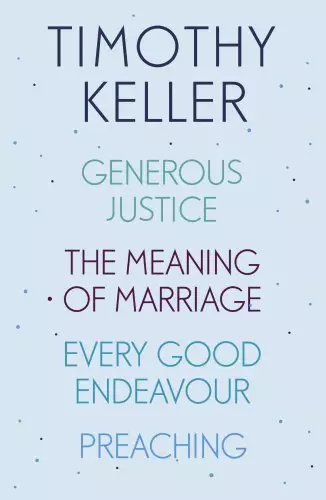 Timothy Keller: Generous Justice, The Meaning of Marriage, Every Good Endeavour, Preaching