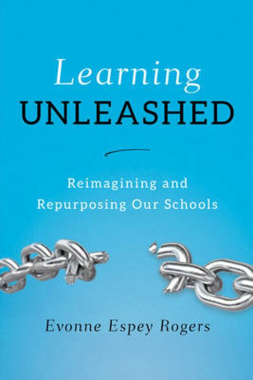 Learning Unleashed: Re-Imagining and Re-Purposing Our Schools