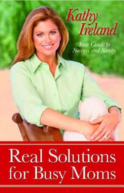 Real Solutions for Busy Moms: Your Guide to Success and Sanity