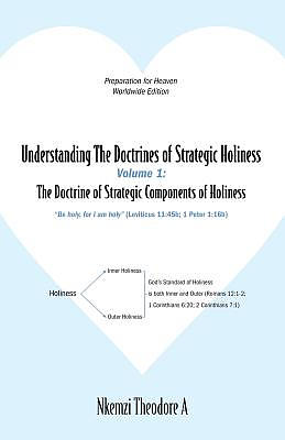 Understanding The Doctrines of Strategic Holiness Volume 1: The Doctrine of Strategic Components of Holiness