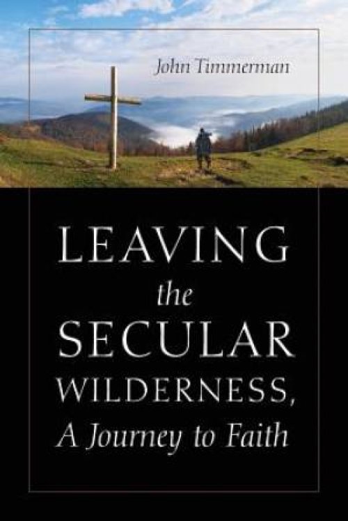 Leaving the Secular Wilderness, A Journey to Faith