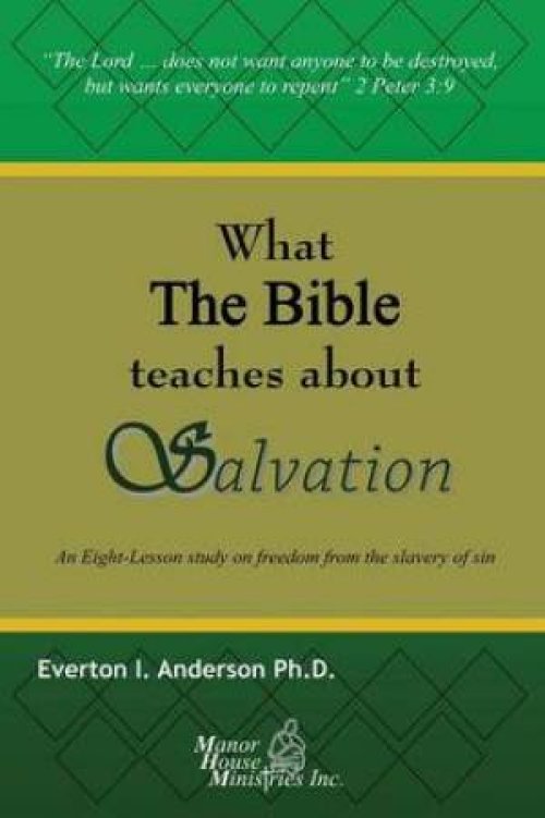 What The Bible Teaches About Salvation: An Eight-Lesson Study On Freedom From The Slavery Of Sin