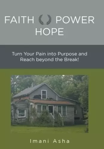 Faith Power Hope: Turn Your Pain into Purpose and Reach Beyond the Break!