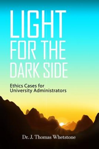 Light for the Dark Side: Ethics Cases for University Administrators