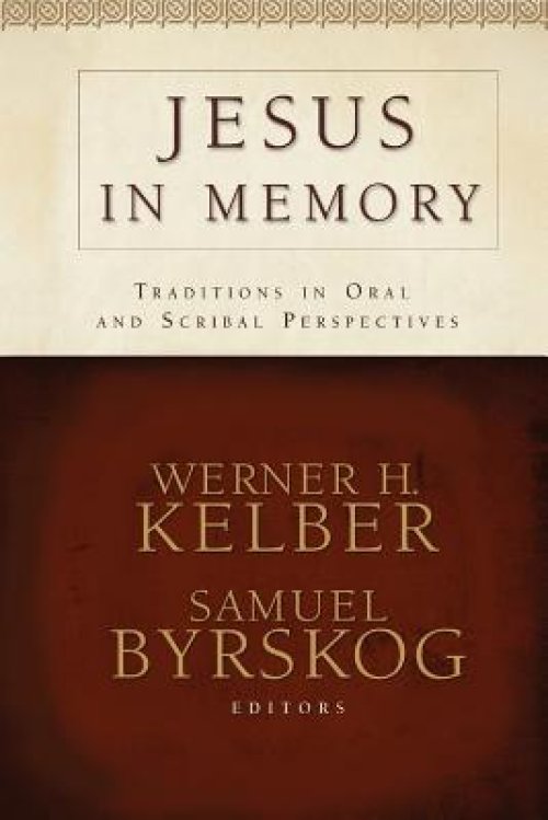 Jesus in Memory: Traditions in Oral and Scribal Perspectives