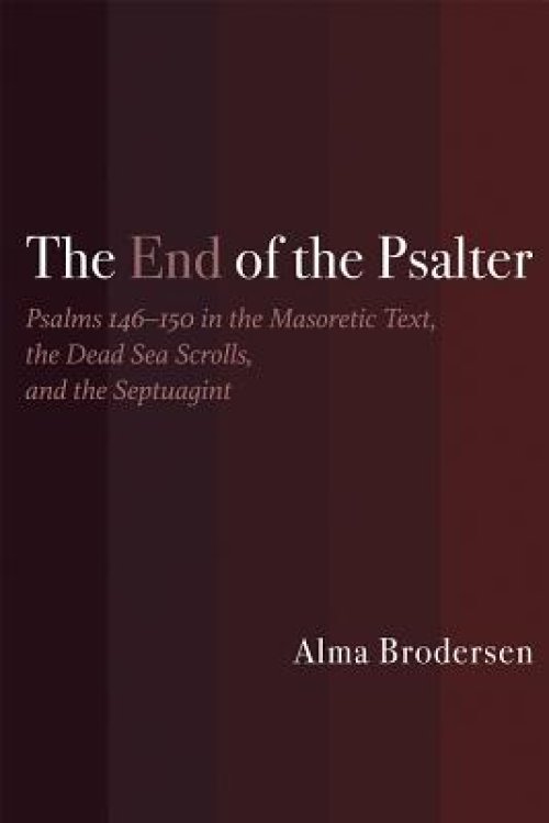 The End of the Psalter: Psalms 146-150 in the Masoretic Text, the Dead Sea Scrolls, and the Septuagint