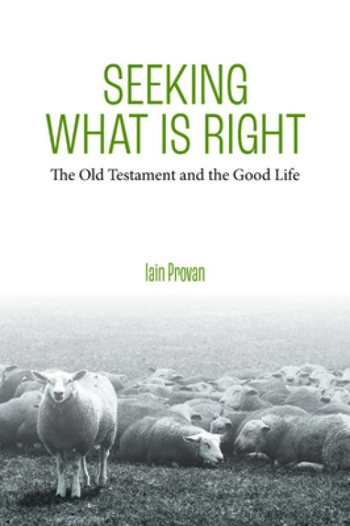 Seeking What Is Right: The Old Testament and the Good Life