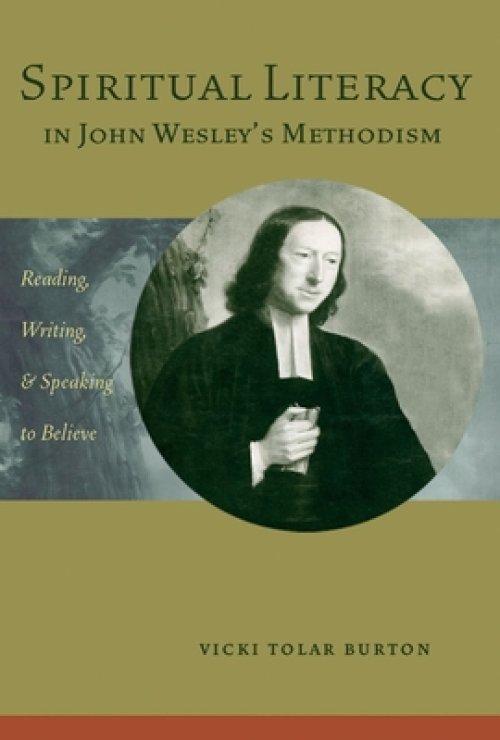 Spiritual Literacy in John Wesley's Methodism: Reading, Writing, and Speaking to Believe