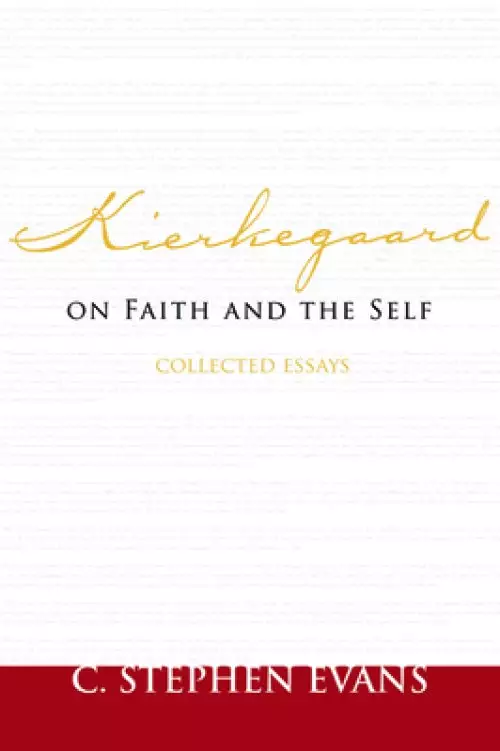 Kierkegaard on Faith and the Self: Collected Essays