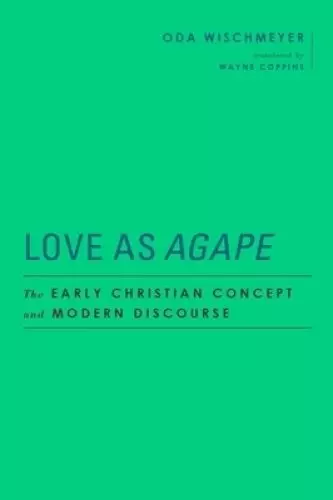 Love as Agape: The Early Christian Concept and Modern Discourse