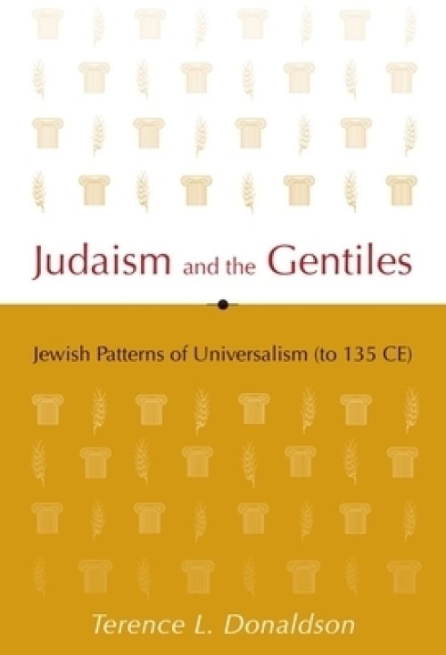 Judaism and the Gentiles: Jewish Patterns of Universalism (to 135 Ce)