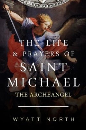 The Life and Prayers of Saint Michael the Archangel