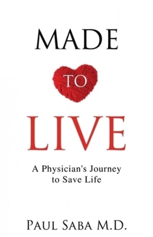 Made to Live: A Physician's Journey to Save Life