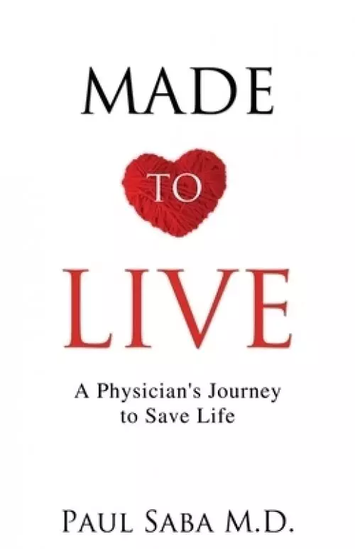 Made to Live: A Physician's Journey to Save Life