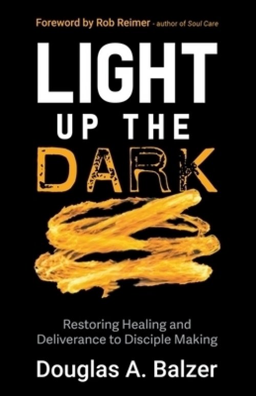 Light Up the Dark: Restoring Healing and Deliverance to Disciple Making