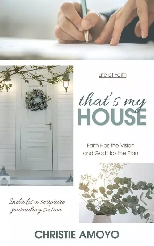 That's My House: Faith Has the Vision and God Has the Plan