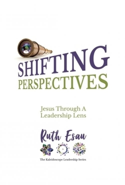 Shifting Perspectives : Jesus Through A Leadership Lens