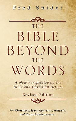 The Bible Beyond the Words: A New Perspective on the Bible and Christian Beliefs