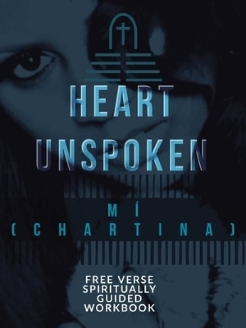 A Heart Unspoken: Free Verse Spiritually Guided Workbook