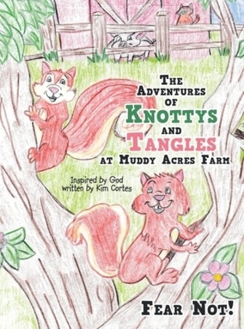 The Adventures of Knottys and Tangles at Muddy Acres Farm: Fear Not!