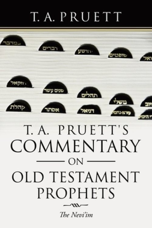 T. A. Pruett's Commentary on Old Testament Prophets: The Nevi'Im