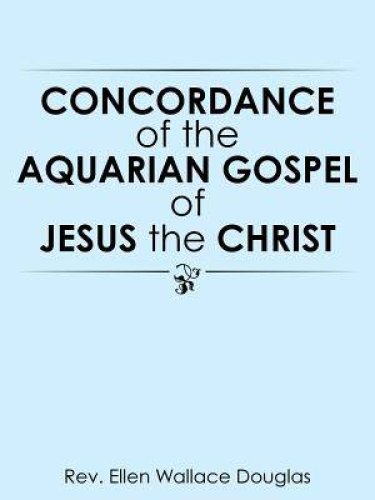 Concordance of the Aquarian Gospel of Jesus the Christ