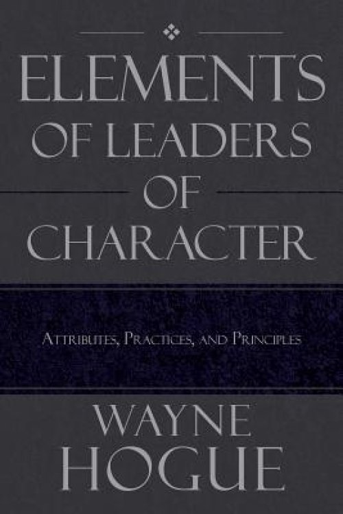 Elements of Leaders of Character: Attributes, Practices, and Principles