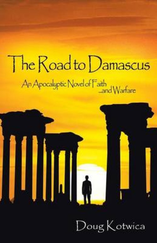 The Road to Damascus: An Apocalyptic Novel of Faith and Warfare