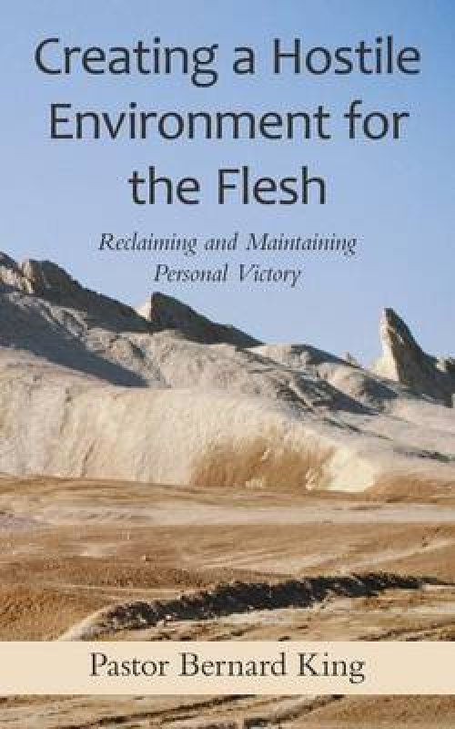 Creating a Hostile Environment for the Flesh: Reclaiming and Maintaining Personal Victory