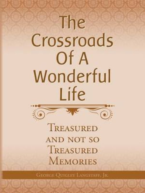 The Crossroads of a Wonderful Life: Treasured and Not So Treasured Memories