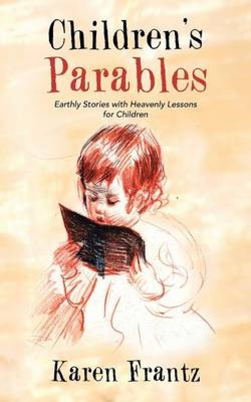 Children's Parables: Earthly Stories with Heavenly Lessons for Children