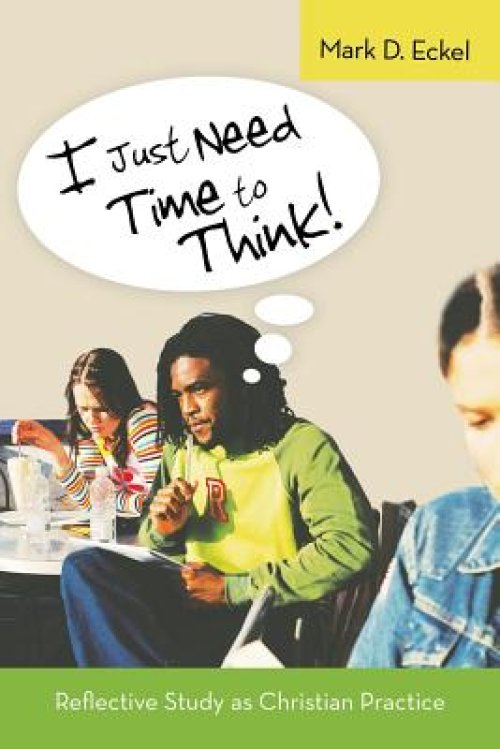 I Just Need Time to Think!: Reflective Study as Christian Practice