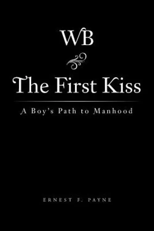 The First Kiss: A Boy's Path to Manhood