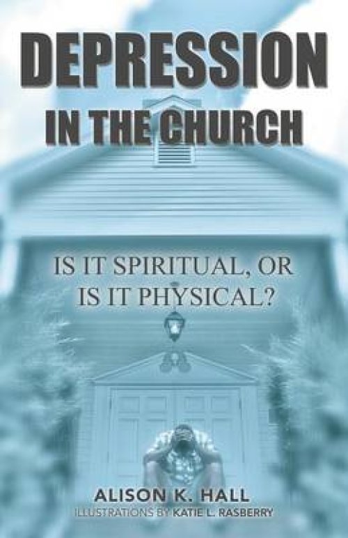 Depression in the Church: Is It Spiritual, or Is It Physical?