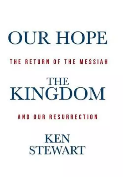 Our Hope the Kingdom: The Return of the Messiah and Our Resurrection