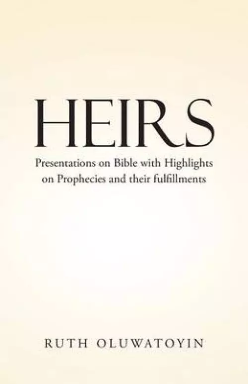 Heirs: Presentations on Bible with Highlights on Prophecies and Their Fulfillments