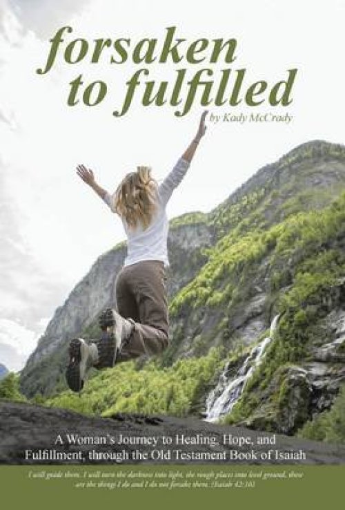 Forsaken to Fulfilled: A Woman's Journey to Healing, Hope, and Fulfillment, Through the Old Testament Book of Isaiah