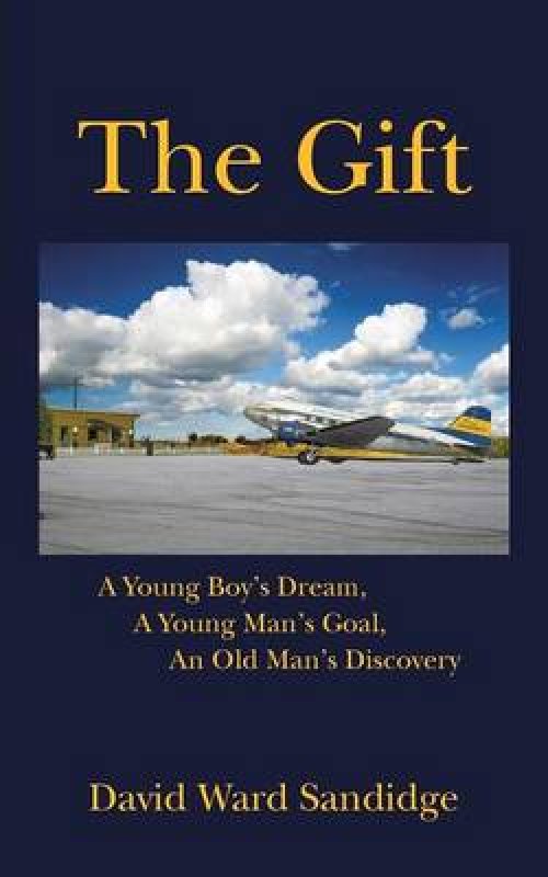 The Gift: A Young Boy's Dream, a Young Man's Goal, an Old Man's Discovery